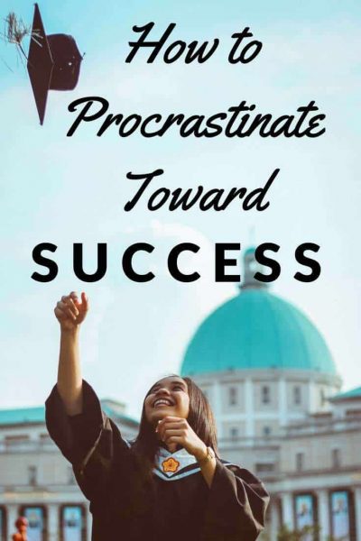 how to procrastinate toward success